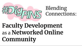 #DigPINS Blending Connections: Faculty Development as a Networked Online Community by taylor
